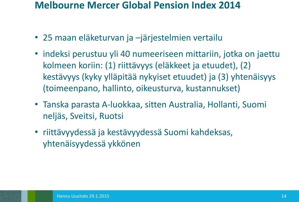 etuudet) ja (3) yhtenäisyys (toimeenpano, hallinto, oikeusturva, kustannukset) Tanska parasta A-luokkaa, sitten Australia,