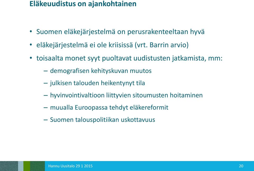 Barrin arvio) toisaalta monet syyt puoltavat uudistusten jatkamista, mm: demografisen kehityskuvan