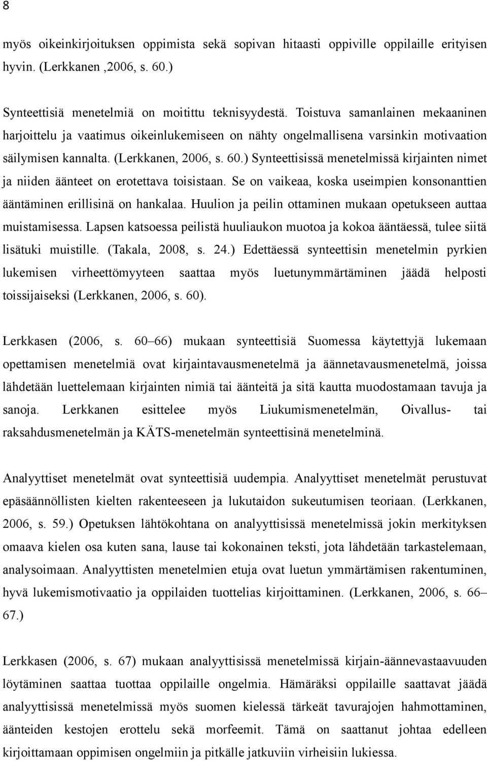 ) Synteettisissä menetelmissä kirjainten nimet ja niiden äänteet on erotettava toisistaan. Se on vaikeaa, koska useimpien konsonanttien ääntäminen erillisinä on hankalaa.