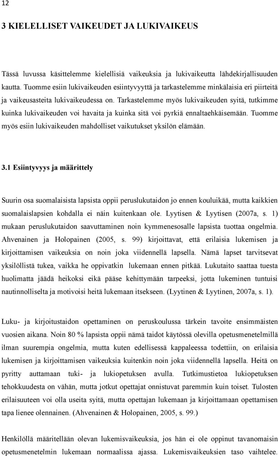 Tarkastelemme myös lukivaikeuden syitä, tutkimme kuinka lukivaikeuden voi havaita ja kuinka sitä voi pyrkiä ennaltaehkäisemään. Tuomme myös esiin lukivaikeuden mahdolliset vaikutukset yksilön elämään.