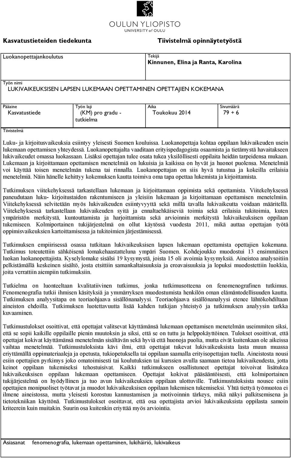 Luokanopettaja kohtaa oppilaan lukivaikeuden usein lukemaan opettamisen yhteydessä. Luokanopettajalta vaaditaan erityispedagogista osaamista ja tietämystä havaitakseen lukivaikeudet omassa luokassaan.