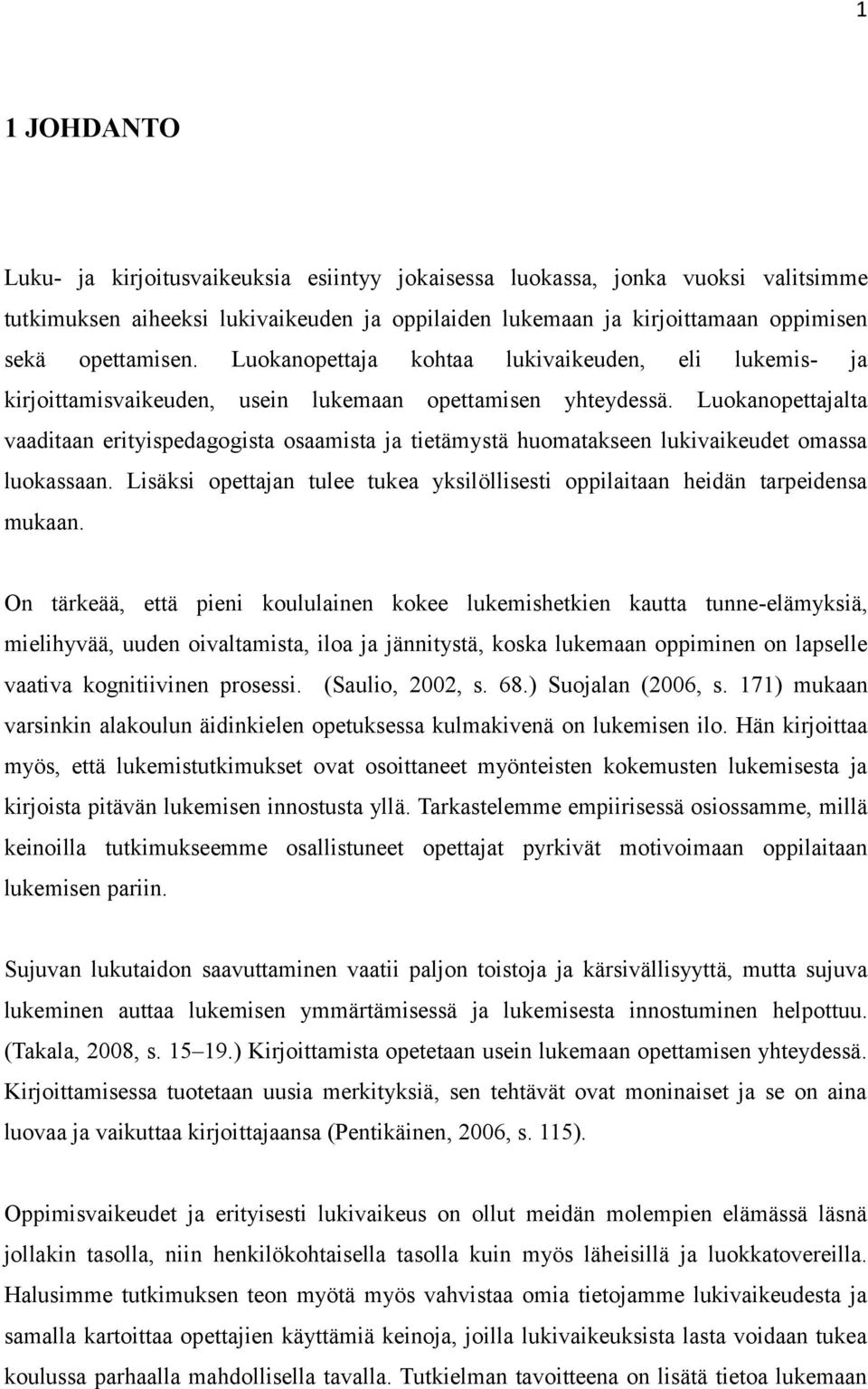 Luokanopettajalta vaaditaan erityispedagogista osaamista ja tietämystä huomatakseen lukivaikeudet omassa luokassaan. Lisäksi opettajan tulee tukea yksilöllisesti oppilaitaan heidän tarpeidensa mukaan.