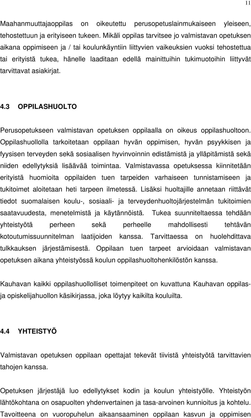 tukimuotoihin liittyvät tarvittavat asiakirjat. 4.3 OPPILASHUOLTO Perusopetukseen valmistavan opetuksen oppilaalla on oikeus oppilashuoltoon.