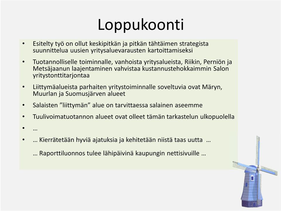 parhaiten yritystoiminnalle soveltuvia ovat Märyn, Muurlan ja Suomusjärven alueet Salaisten liittymän alue on tarvittaessa salainen aseemme Tuulivoimatuotannon