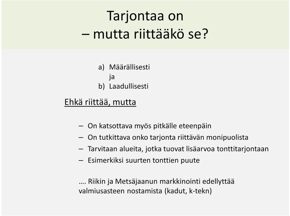 eteenpäin On tutkittava onko tarjonta riittävän monipuolista Tarvitaan alueita, jotka