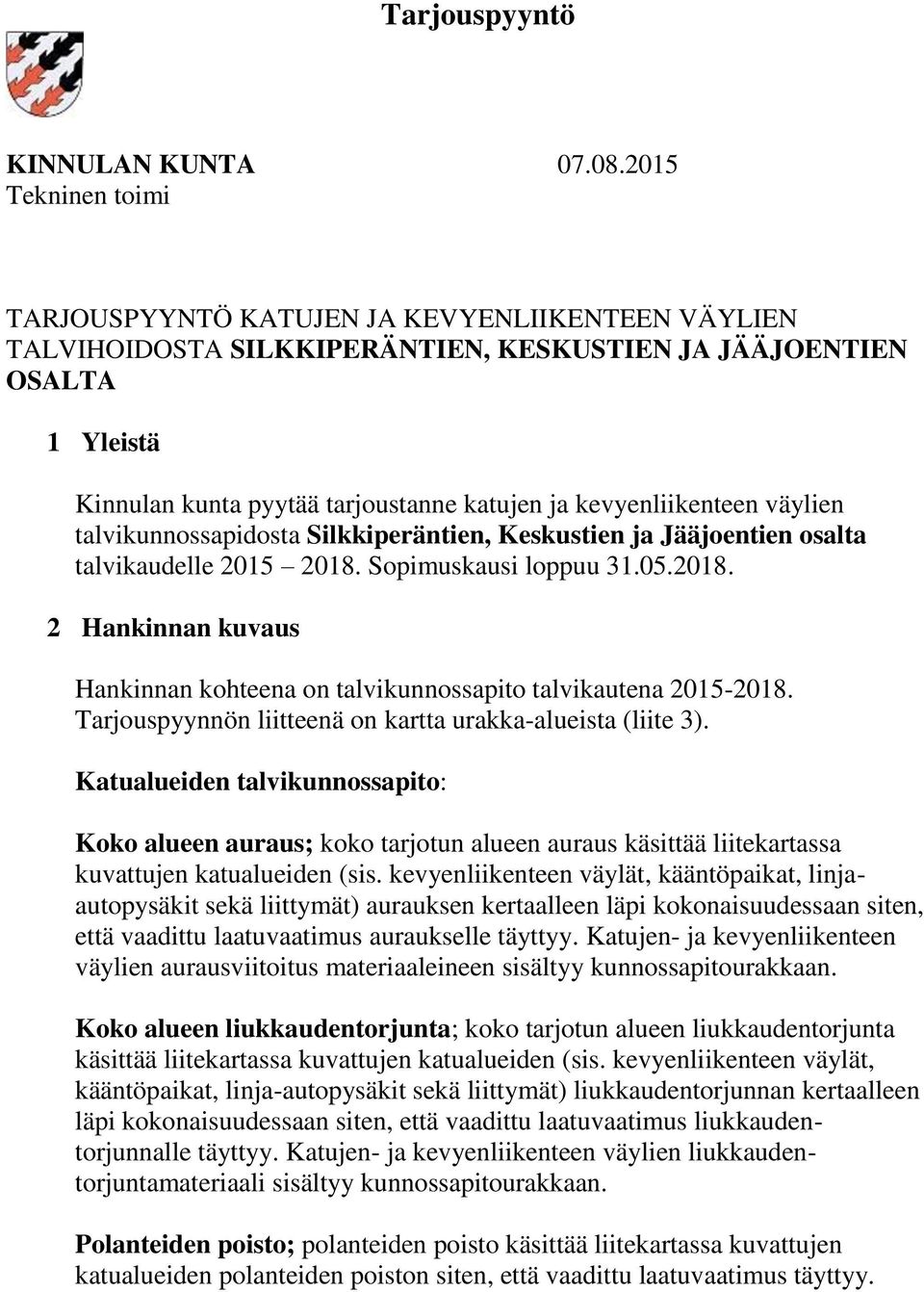 kevyenliikenteen väylien talvikunnossapidosta Silkkiperäntien, Keskustien ja Jääjoentien osalta talvikaudelle 2015 2018.