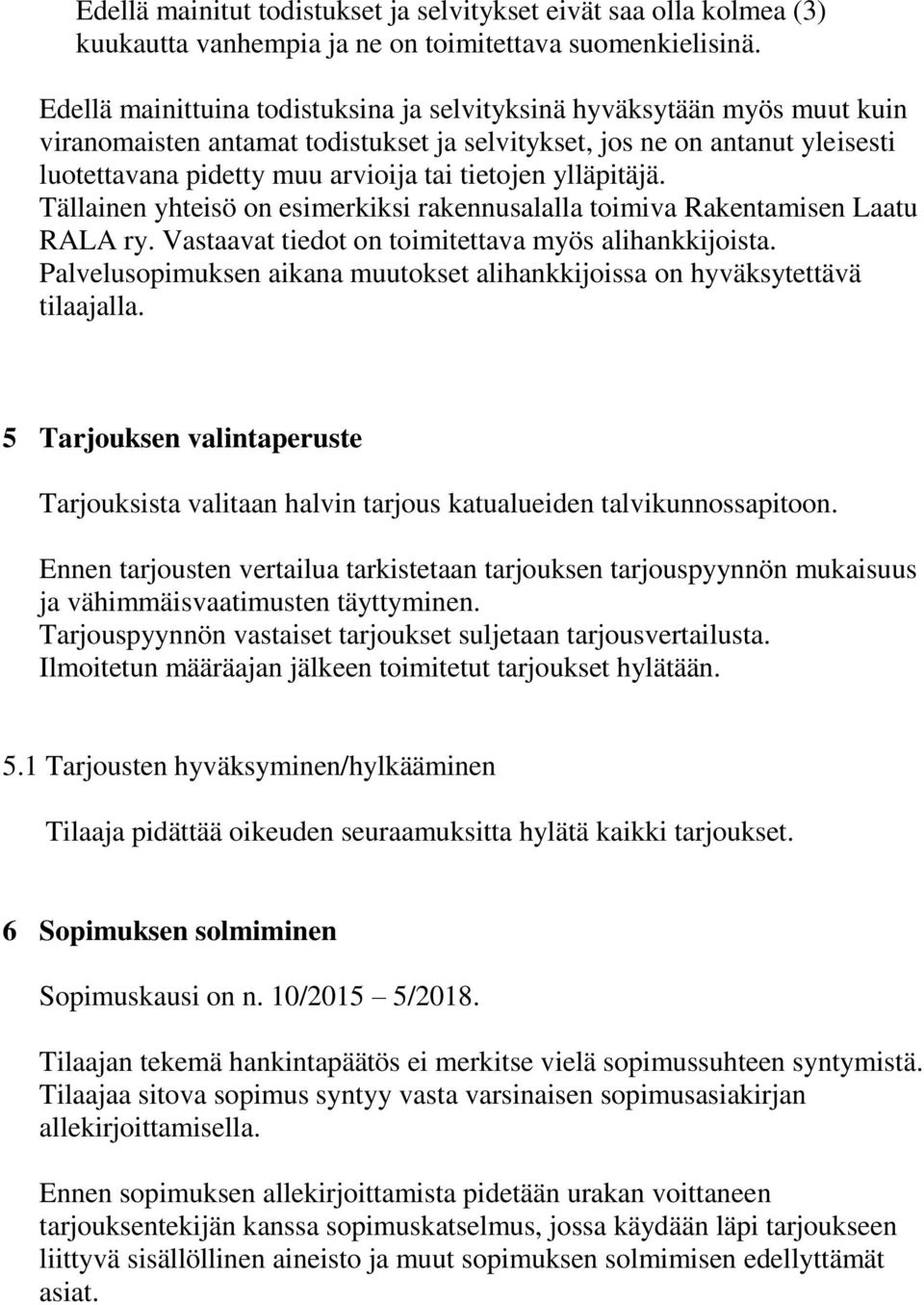 ylläpitäjä. Tällainen yhteisö on esimerkiksi rakennusalalla toimiva Rakentamisen Laatu RALA ry. Vastaavat tiedot on toimitettava myös alihankkijoista.