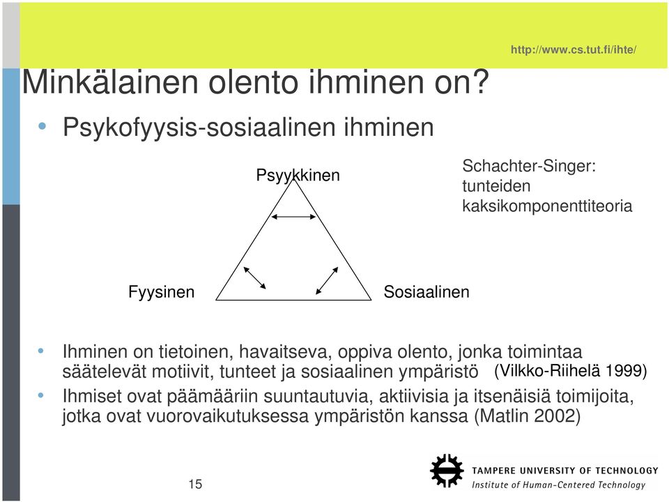 havaitseva, oppiva olento, jonka toimintaa säätelevät motiivit, tunteet ja sosiaalinen ympäristö (Vilkko-Riihelä