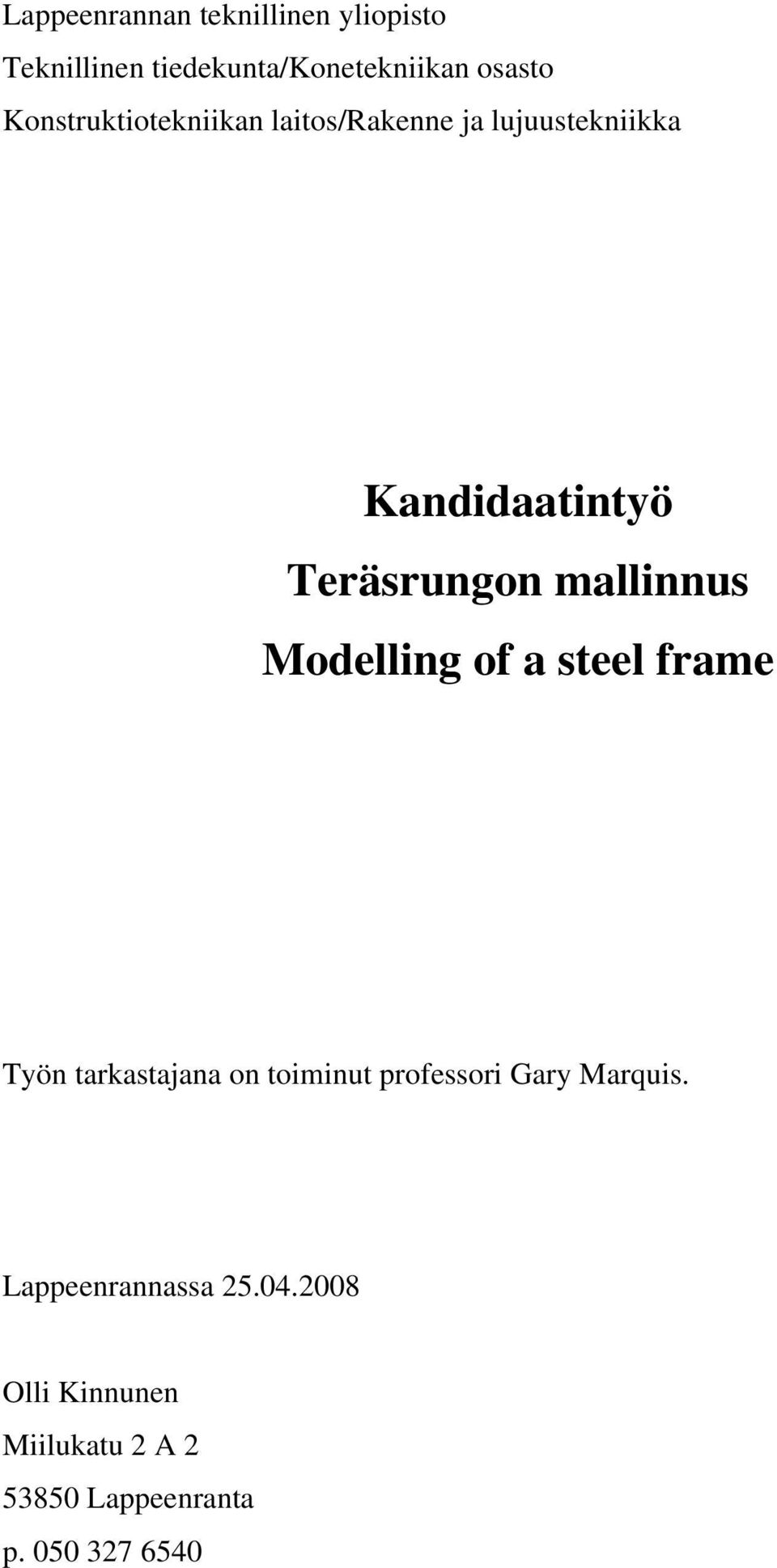 mallinnus Modelling of a steel frame Työn tarkastajana on toiminut professori Gary