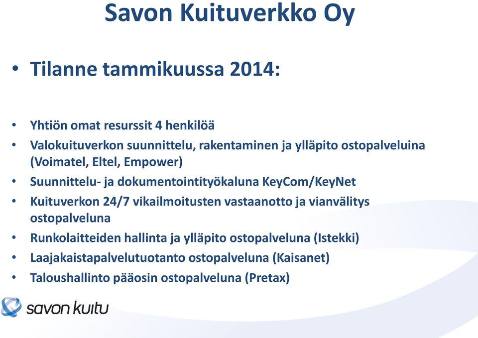 KeyCom/KeyNet Kuituverkon 24/7 vikailmoitusten vastaanotto ja vianvälitys ostopalveluna Runkolaitteiden hallinta ja