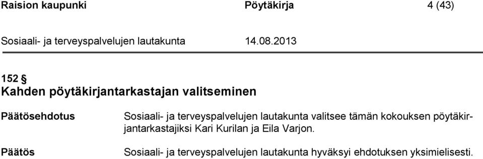 valitsee tämän kokouksen pöytäkirjantarkastajiksi Kari Kurilan ja Eila