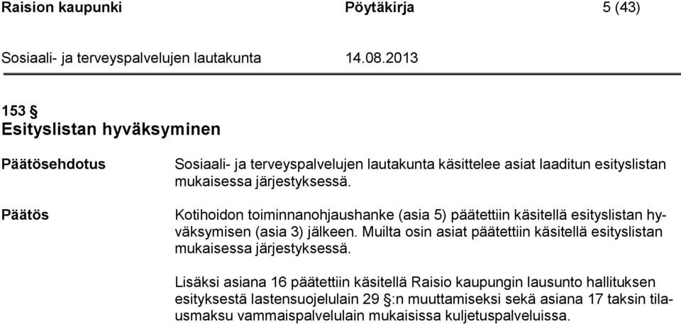 Kotihoidon toiminnanohjaushanke (asia 5) päätettiin käsitellä esityslistan hyväksymisen (asia 3) jälkeen.