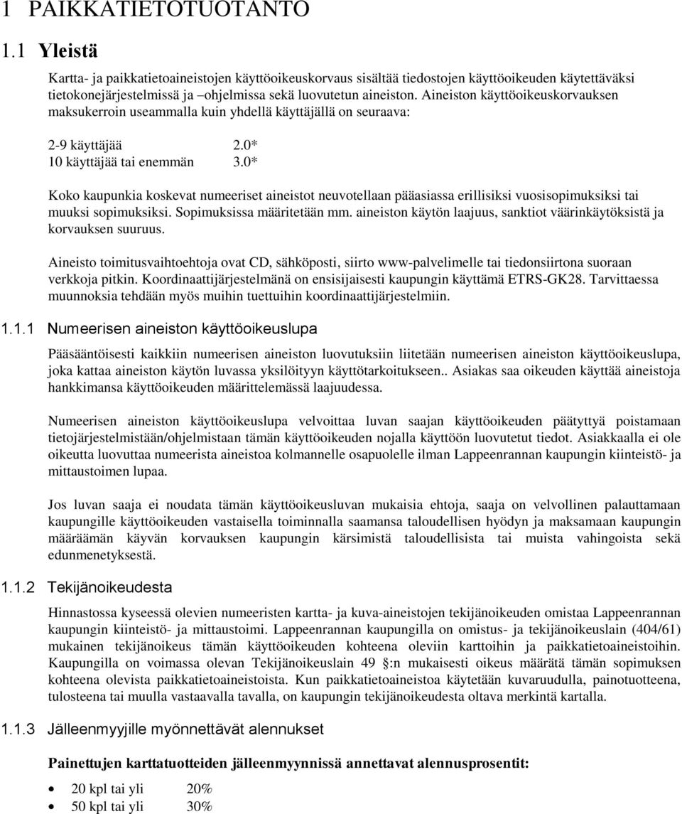 Aineiston käyttöoikeuskorvauksen maksukerroin useammalla kuin yhdellä käyttäjällä on seuraava: 2-9 käyttäjää 2.0* 10 käyttäjää tai enemmän 3.