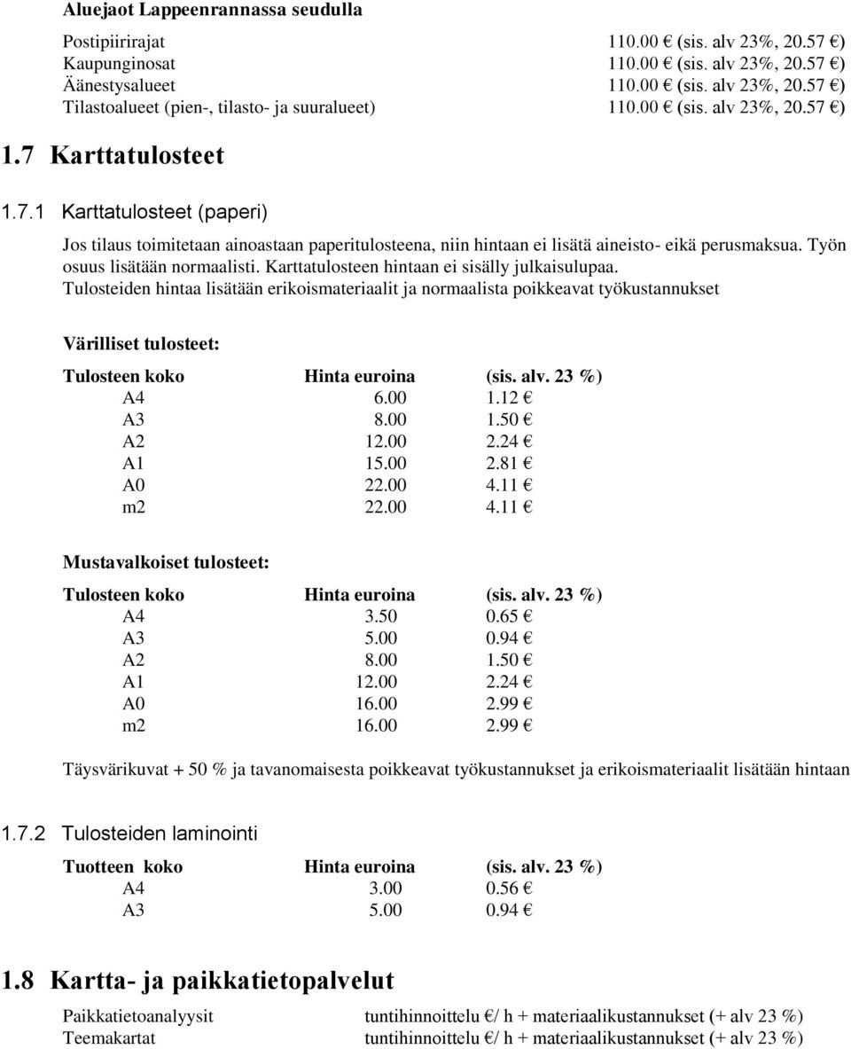 Työn osuus lisätään normaalisti. Karttatulosteen hintaan ei sisälly julkaisulupaa.