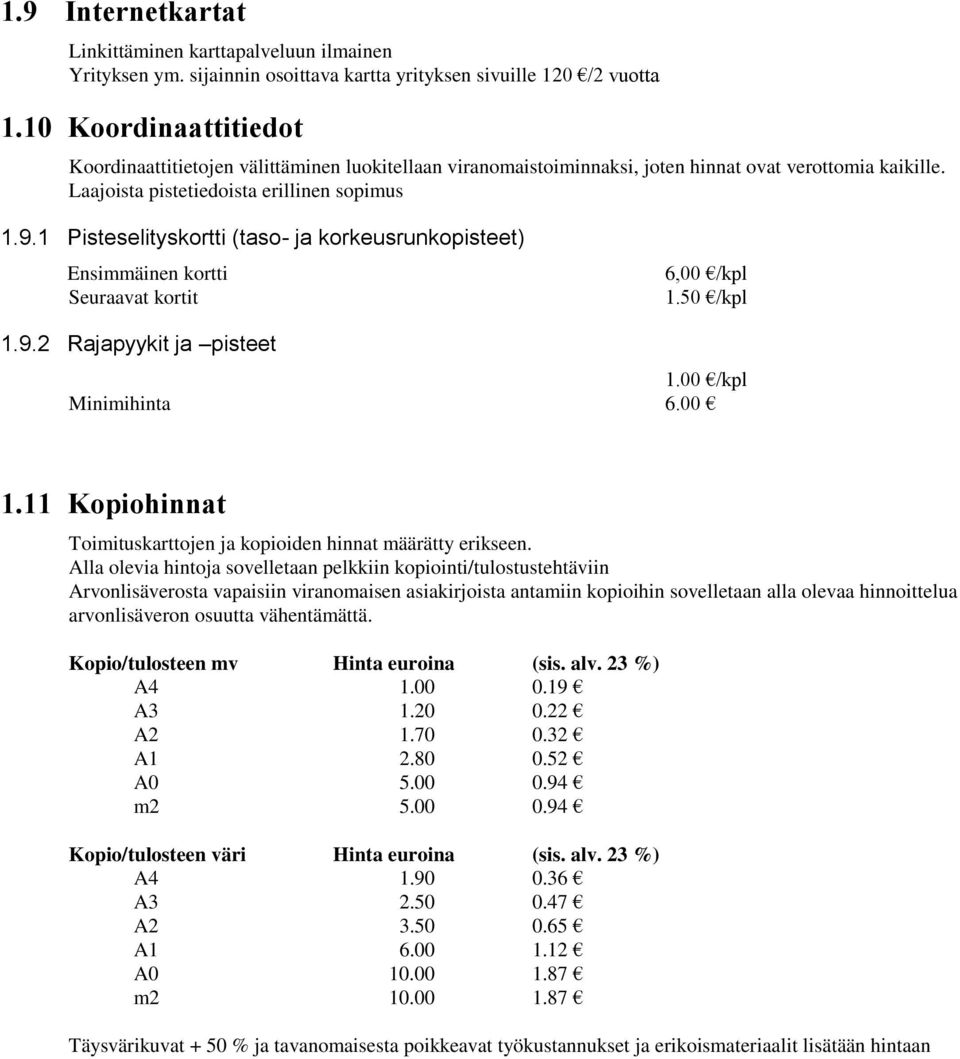 1 Pisteselityskortti (taso- ja korkeusrunkopisteet) Ensimmäinen kortti Seuraavat kortit 6,00 /kpl 1.50 /kpl 1.9.2 Rajapyykit ja pisteet 1.00 /kpl Minimihinta 6.00 1.