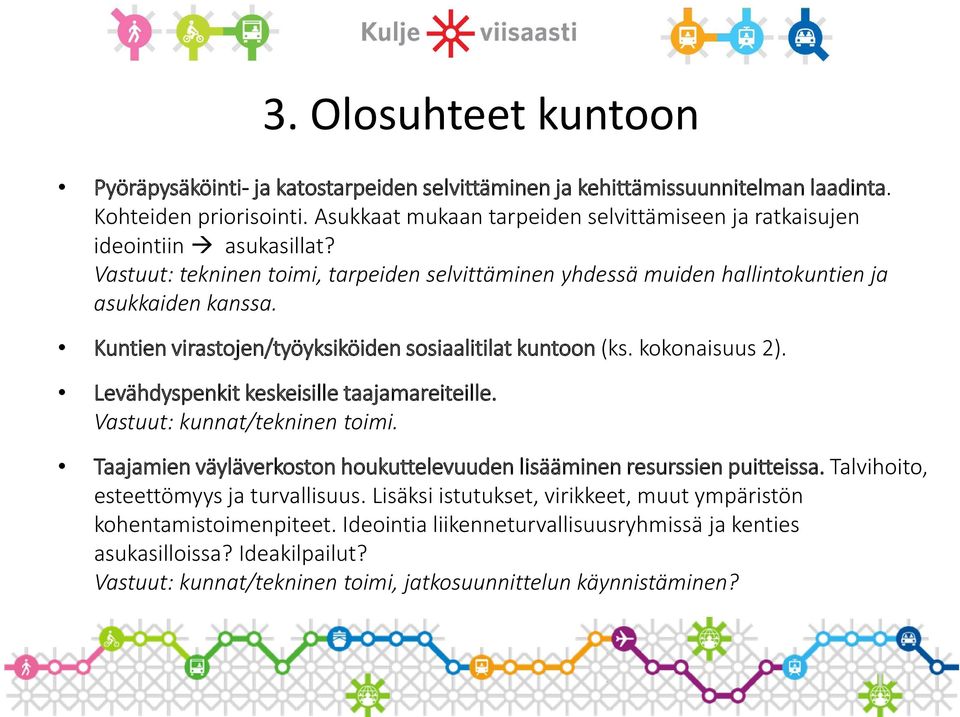 Kuntien virastojen/työyksiköiden sosiaalitilat kuntoon (ks. kokonaisuus 2). Levähdyspenkit keskeisille taajamareiteille. Vastuut: kunnat/tekninen toimi.