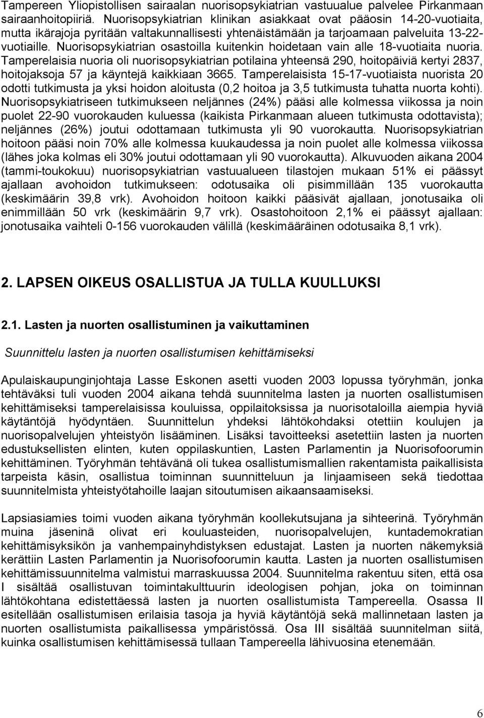 Nuorisopsykiatrian osastoilla kuitenkin hoidetaan vain alle 18-vuotiaita nuoria.