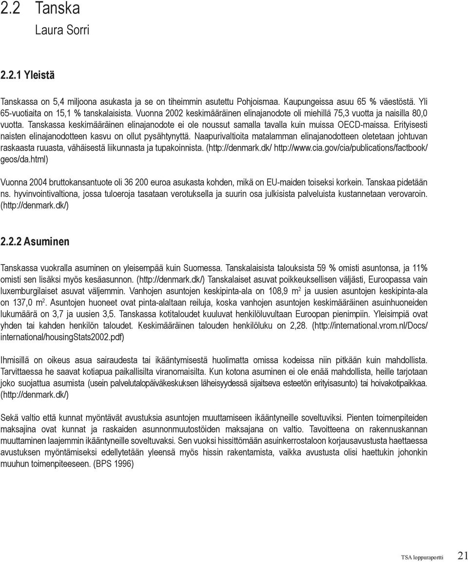 Erityisesti naisten elinajanodotteen kasvu on ollut pysähtynyttä. Naapurivaltioita matalamman elinajanodotteen oletetaan johtuvan raskaasta ruuasta, vähäisestä liikunnasta ja tupakoinnista.