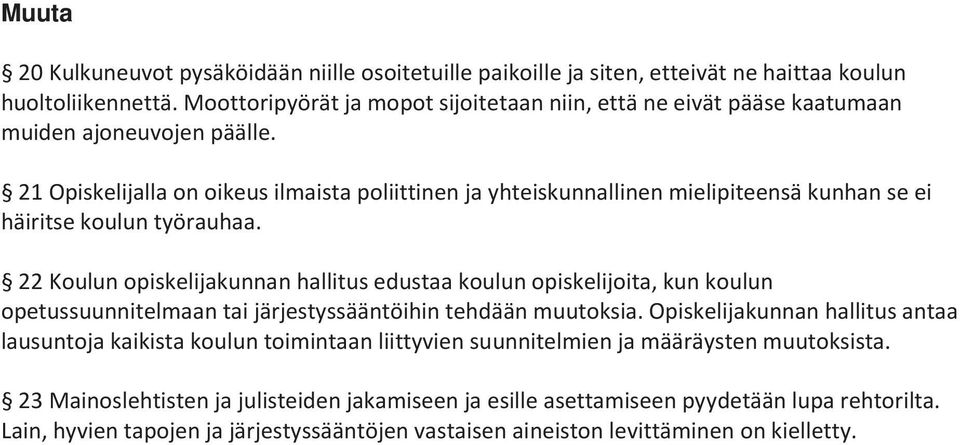 21 Opiskelijalla on oikeus ilmaista poliittinen ja yhteiskunnallinen mielipiteensä kunhan se ei häiritse koulun työrauhaa.