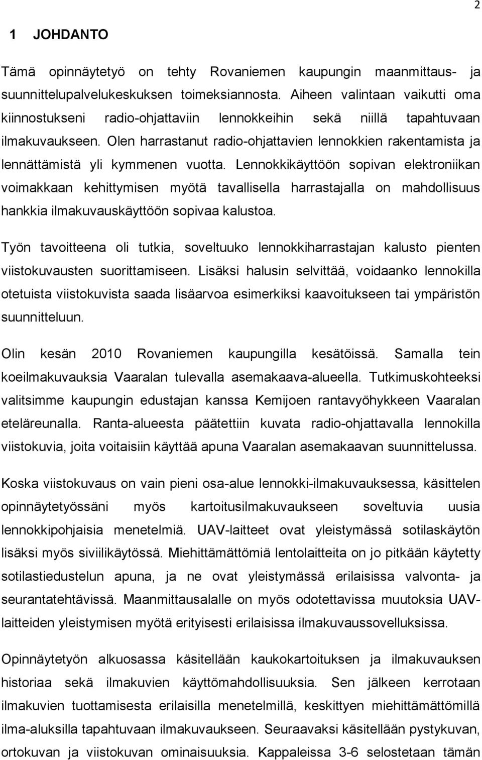 Olen harrastanut radio-ohjattavien lennokkien rakentamista ja lennättämistä yli kymmenen vuotta.