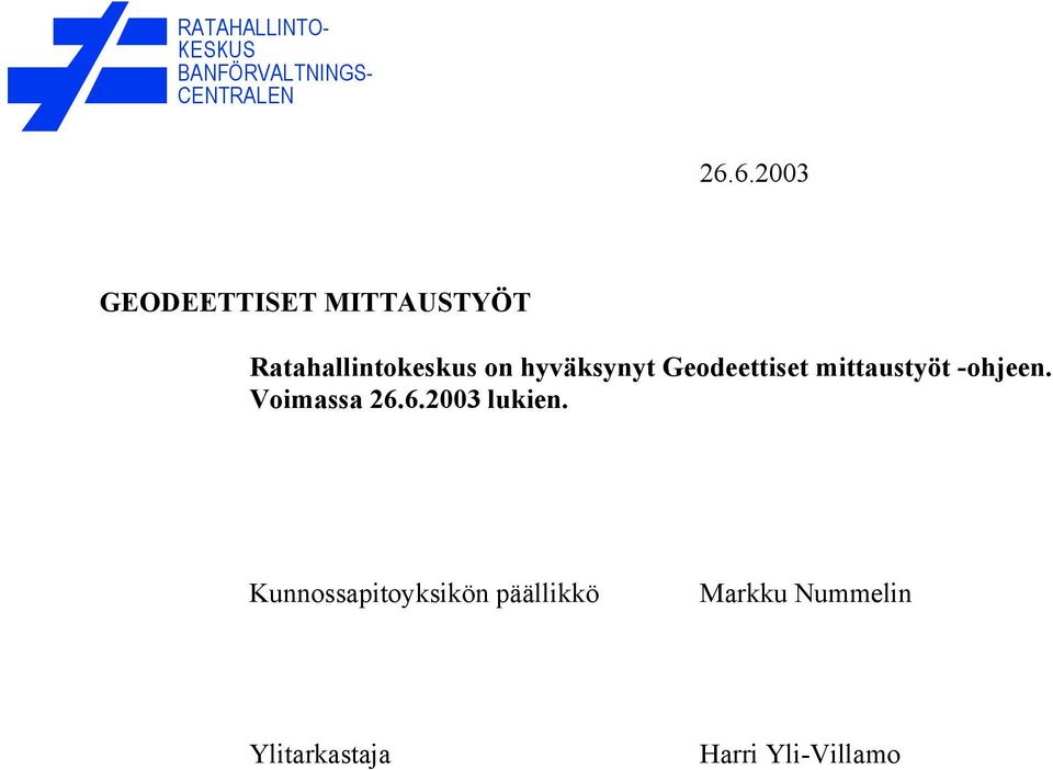 hyväksynyt Geodeettiset mittaustyöt -ohjeen. Voimassa 26.