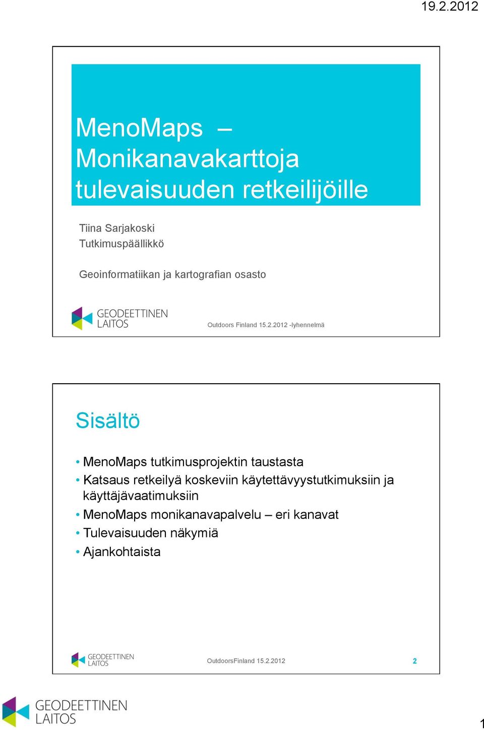 2012 -lyhennelmä Sisältö MenoMaps tutkimusprojektin taustasta Katsaus retkeilyä koskeviin