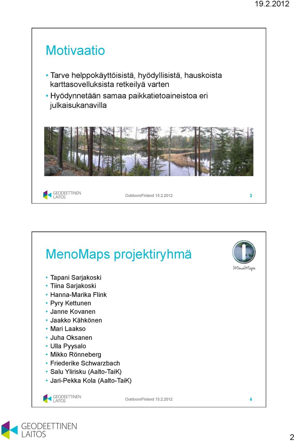 2012 3 MenoMaps projektiryhmä Tapani Sarjakoski Tiina Sarjakoski Hanna-Marika Flink Pyry Kettunen Janne Kovanen Jaakko