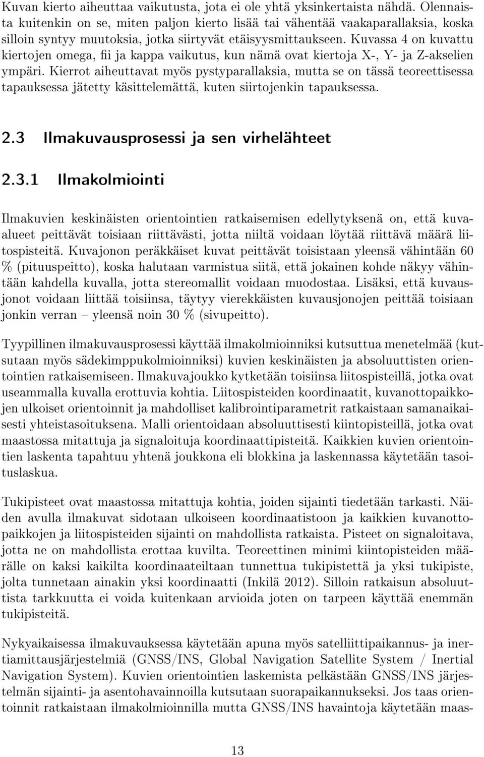 Kuvassa 4 on kuvattu kiertojen omega, i ja kappa vaikutus, kun nämä ovat kiertoja X-, Y- ja Z-akselien ympäri.