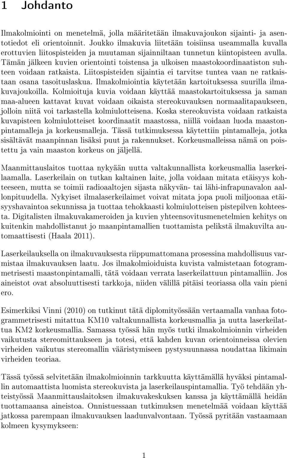 Tämän jälkeen kuvien orientointi toistensa ja ulkoisen maastokoordinaatiston suhteen voidaan ratkaista. Liitospisteiden sijaintia ei tarvitse tuntea vaan ne ratkaistaan osana tasoituslaskua.