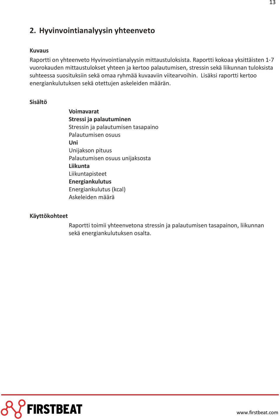 viitearvoihin. Lisäksi raportti kertoo energiankulutuksen sekä otettujen askeleiden määrän.