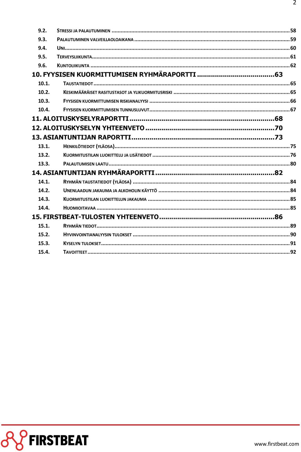 ALOITUSKYSELYN YHTEENVETO...70 13. ASIANTUNTIJAN RAPORTTI...73 13.1. HENKILÖTIEDOT (YLÄOSA)...75 13.2. KUORMITUSTILAN LUOKITTELU JA LISÄTIEDOT...76 13.3. PALAUTUMISEN LAATU...80 14.