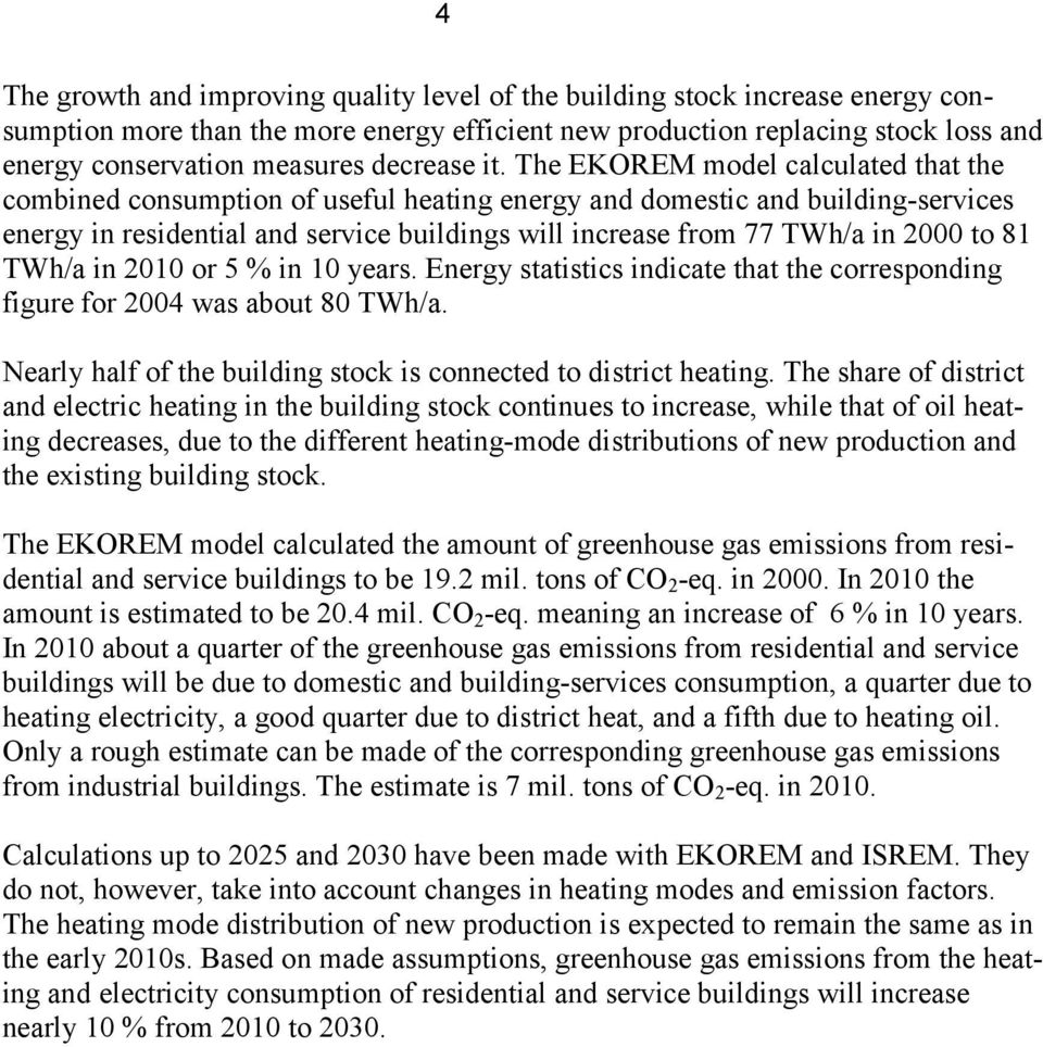 The EKOREM model calculated that the combined consumption of useful heating energy and domestic and building-services energy in residential and service buildings will increase from 77 TWh/a in 2 to