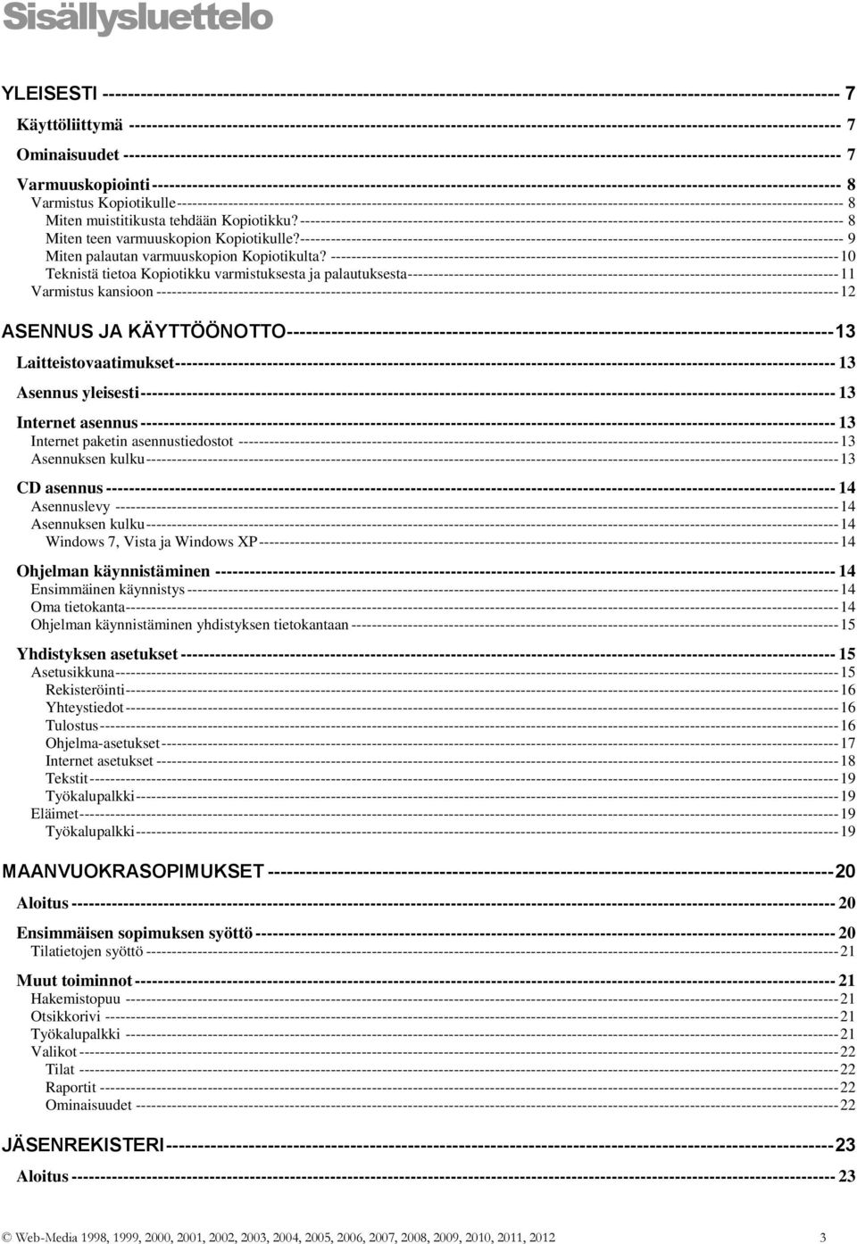 ----------------------------------------------------------------------------------------------------------------------------- 7 Varmuuskopiointi