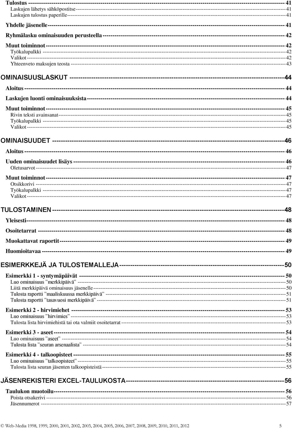 ----------------------------------------------------------------------------------------------------------------------------- 41 Yhdelle jäsenelle