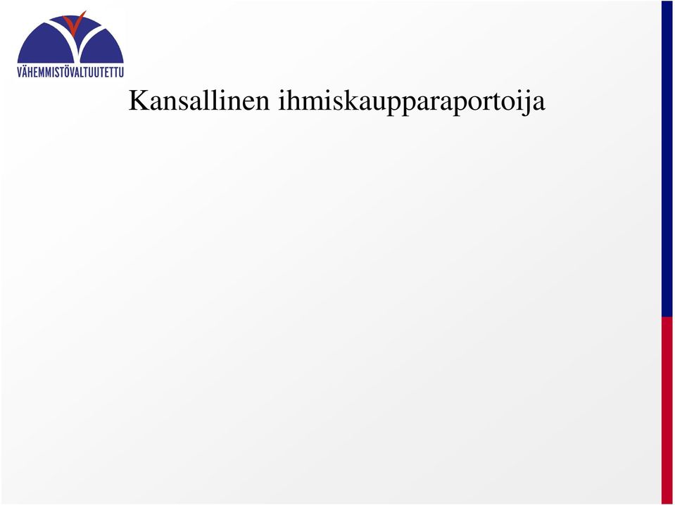 Kansallisen ihmiskaupparaportoijan tehtävät: seuraa ihmiskauppaan liittyviä ilmiöitä, kansainvälisten velvoitteiden toteutumista ja kansallisen lainsäädännön toimivuutta.