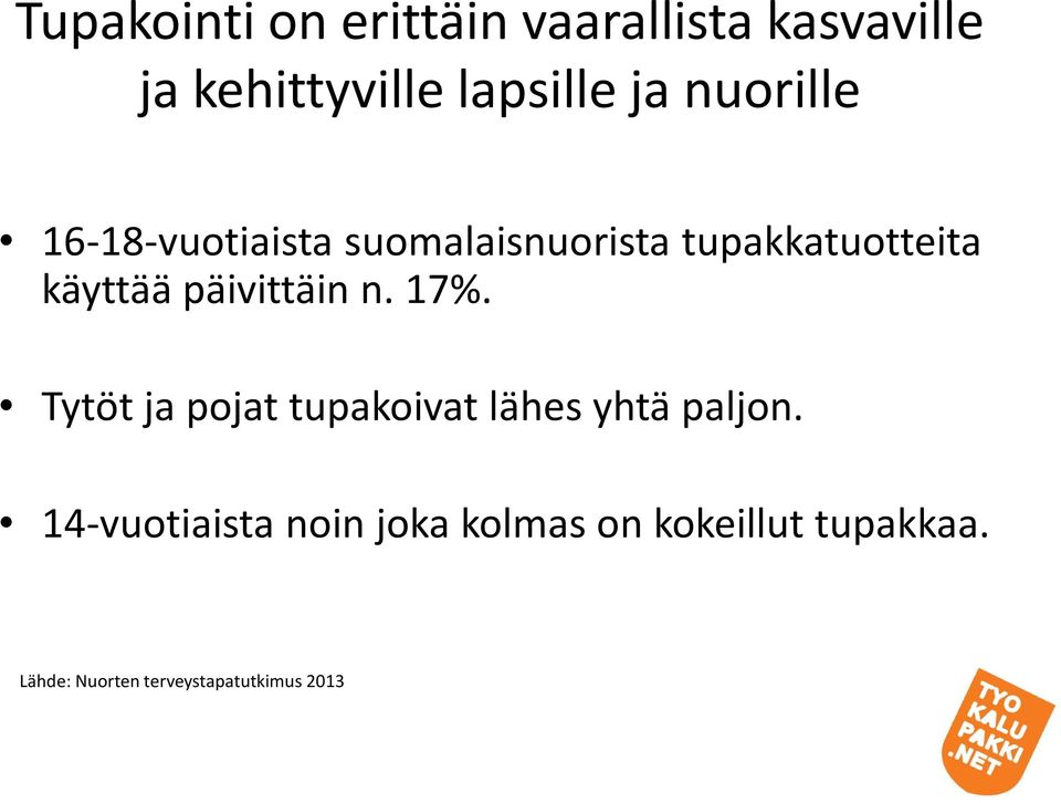 päivittäin n. 17%. Tytöt ja pojat tupakoivat lähes yhtä paljon.