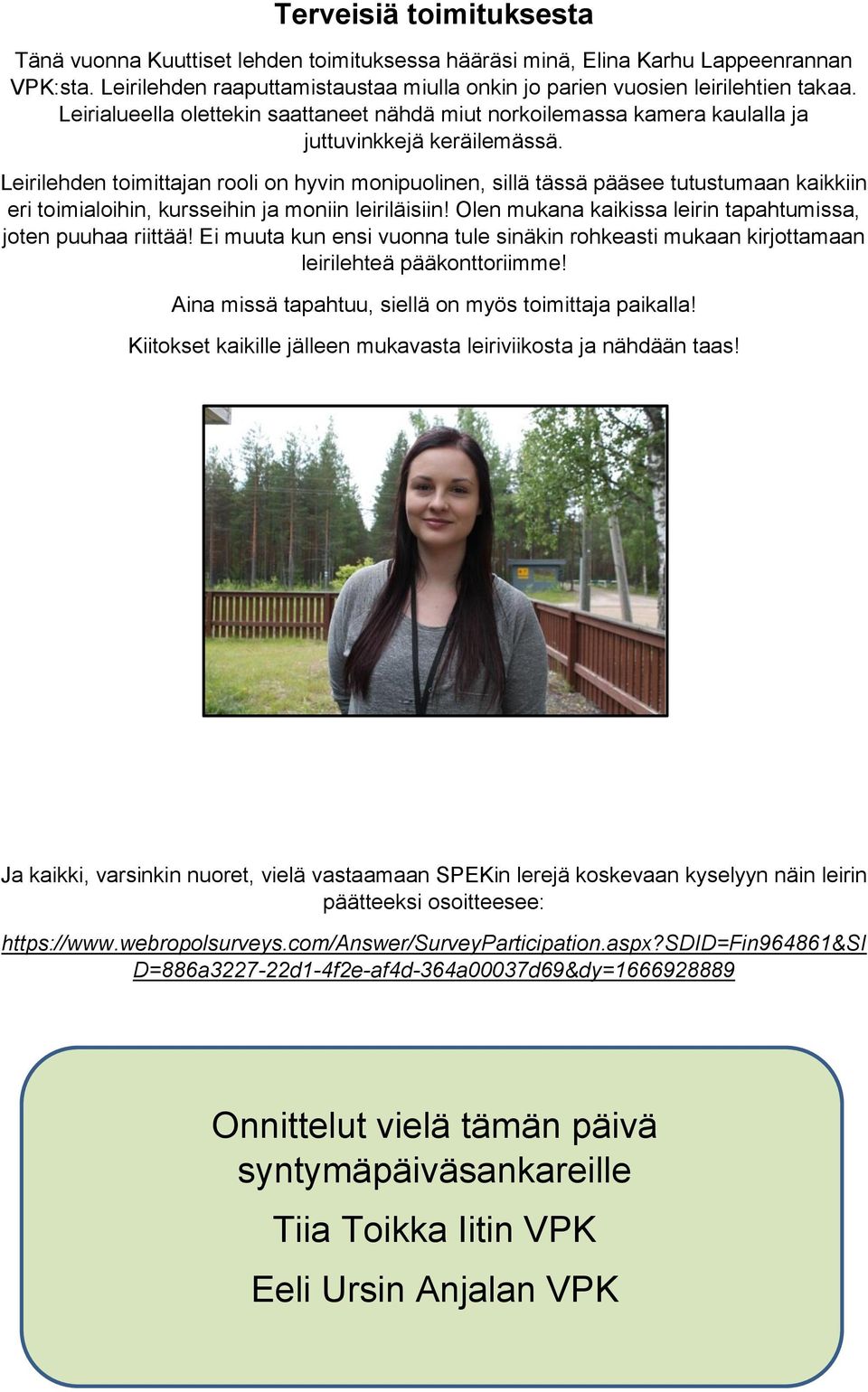 Leirilehden toimittajan rooli on hyvin monipuolinen, sillä tässä pääsee tutustumaan kaikkiin eri toimialoihin, kursseihin ja moniin leiriläisiin!