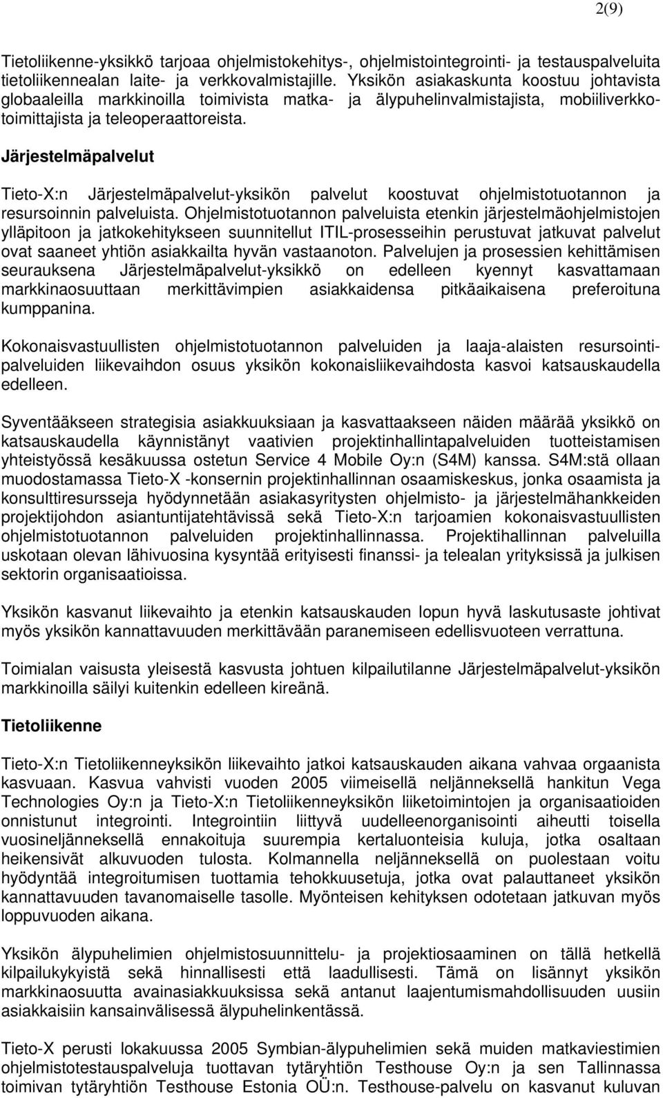 Järjestelmäpalvelut Tieto-X:n Järjestelmäpalvelut-yksikön palvelut koostuvat ohjelmistotuotannon ja resursoinnin palveluista.