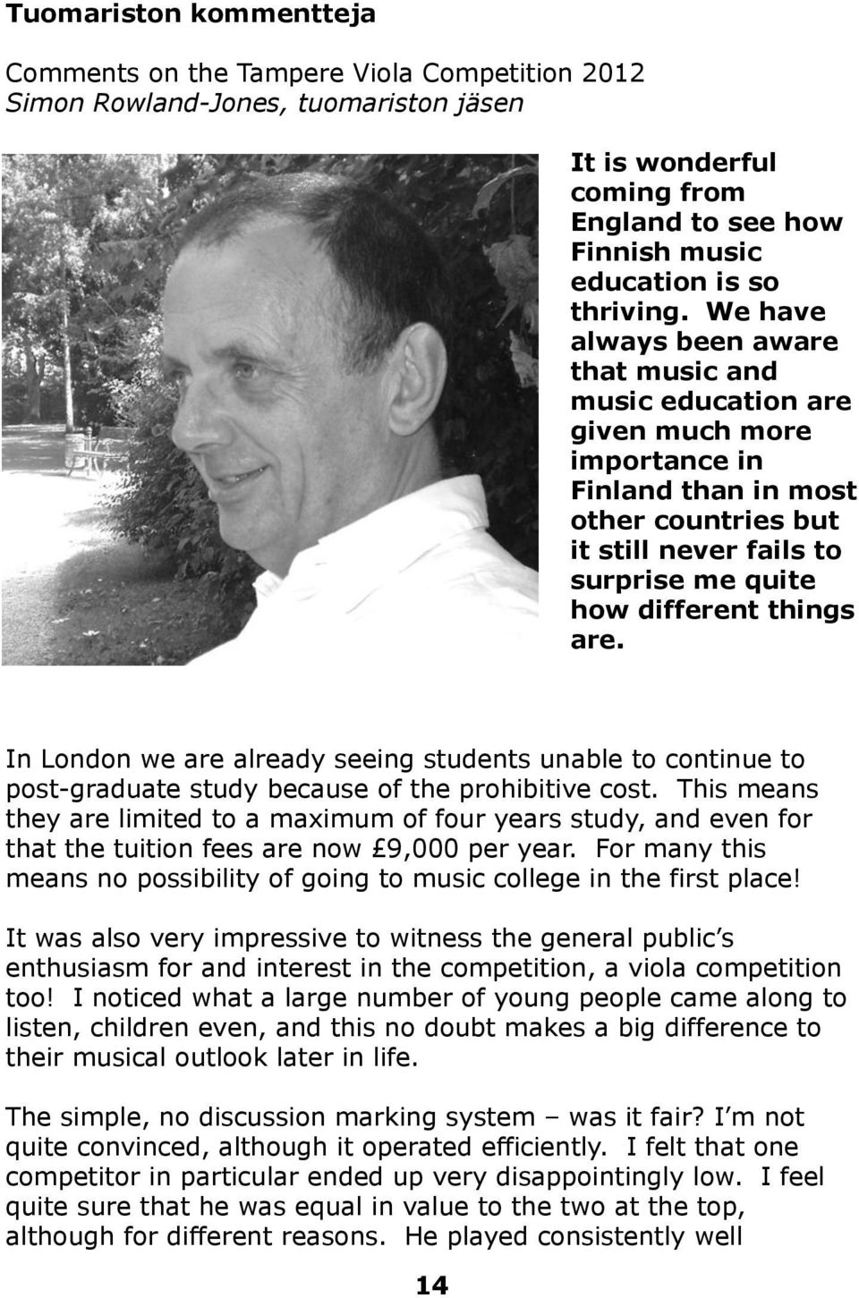 In London we are already seeing students unable to continue to post-graduate study because of the prohibitive cost.