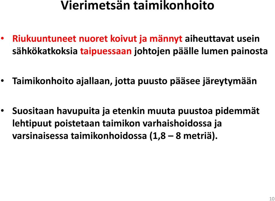 jotta puusto pääsee järeytymään Suositaan havupuita ja etenkin muuta puustoa pidemmät