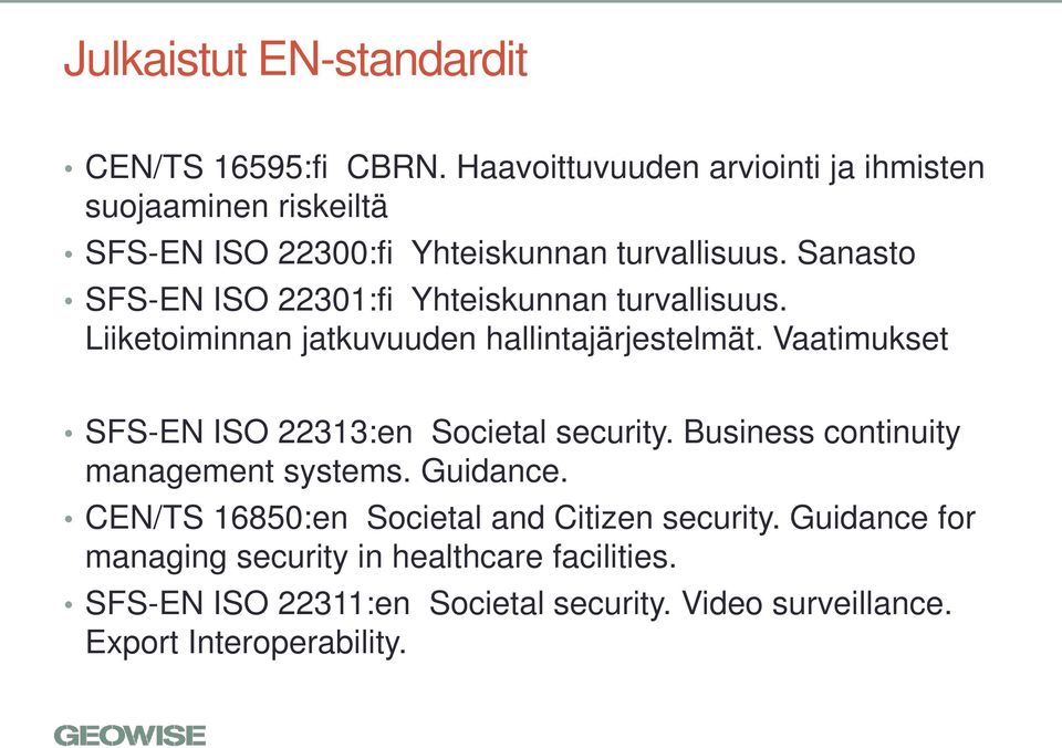 Sanasto SFS-EN ISO 22301:fi Yhteiskunnan turvallisuus. Liiketoiminnan jatkuvuuden hallintajärjestelmät.