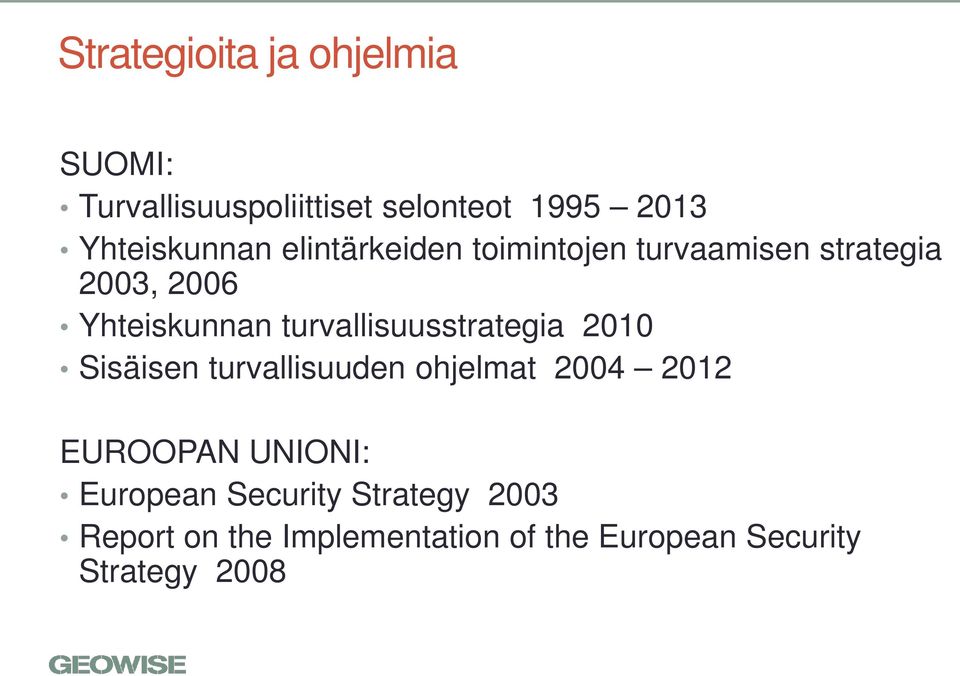 turvallisuusstrategia 2010 Sisäisen turvallisuuden ohjelmat 2004 2012 EUROOPAN UNIONI: