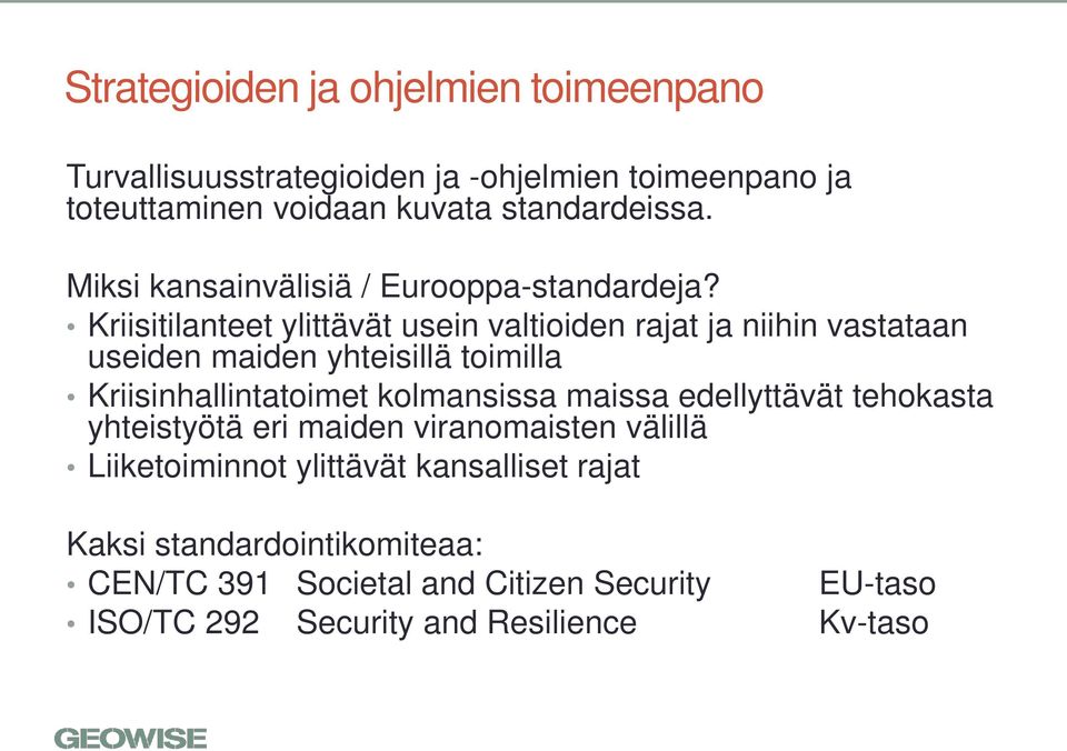 Kriisitilanteet ylittävät usein valtioiden rajat ja niihin vastataan useiden maiden yhteisillä toimilla Kriisinhallintatoimet kolmansissa