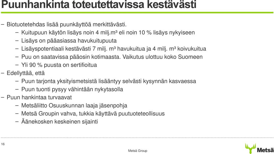 m³ koivukuitua Puu on saatavissa pääosin kotimaasta.