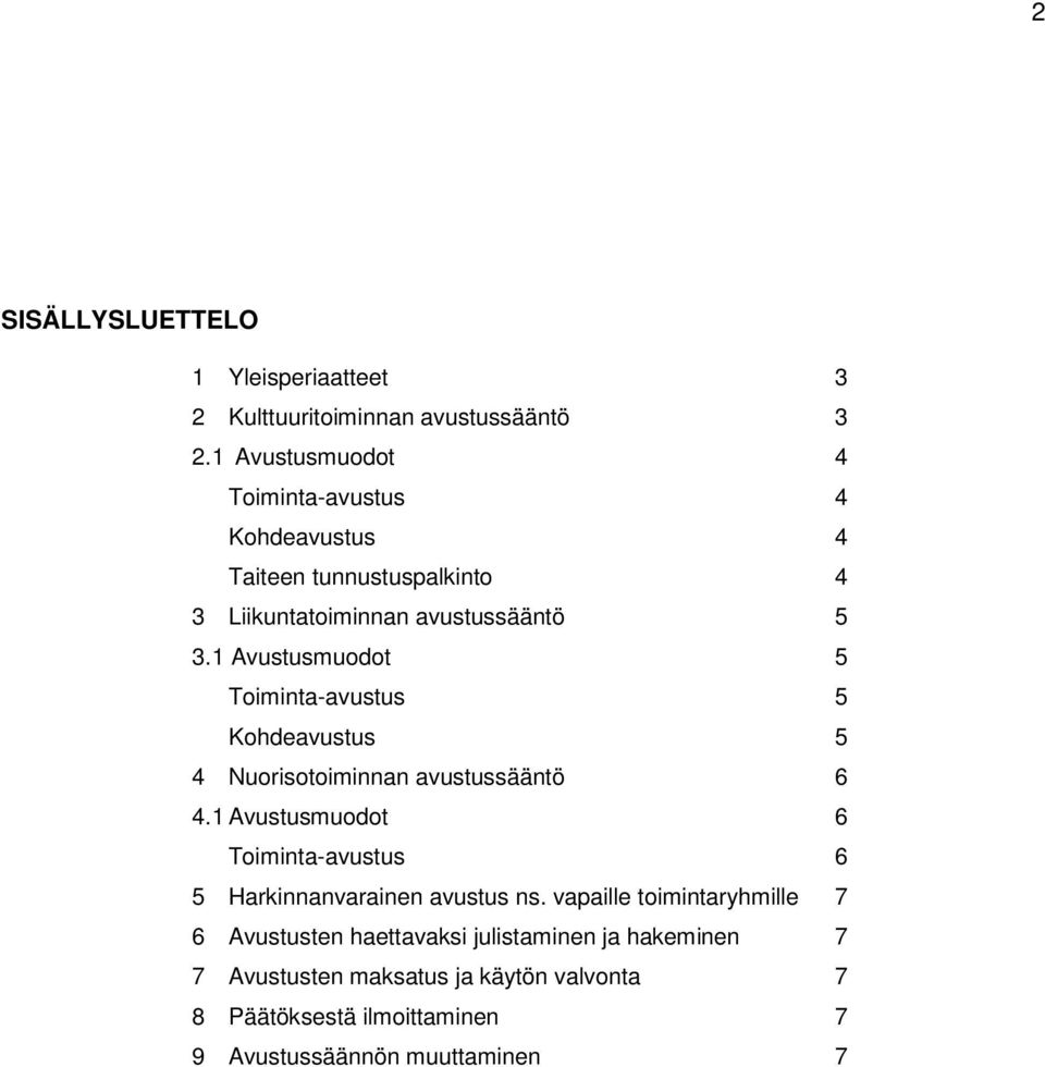 1 Avustusmuodot 5 Toiminta-avustus 5 Kohdeavustus 5 4 Nuorisotoiminnan avustussääntö 6 4.