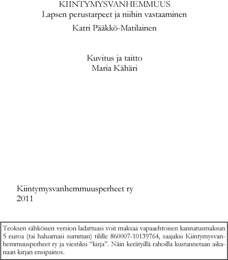maksaa vapaaehtoisen kannatusmaksun 5 euroa (tai haluamasi summan) tilille 860007-10139764, saajaksi