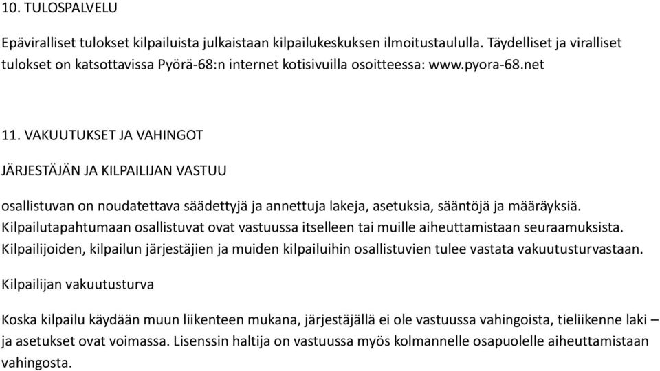 VAKUUTUKSET JA VAHINGOT JÄRJESTÄJÄN JA KILPAILIJAN VASTUU osallistuvan on noudatettava säädettyjä ja annettuja lakeja, asetuksia, sääntöjä ja määräyksiä.