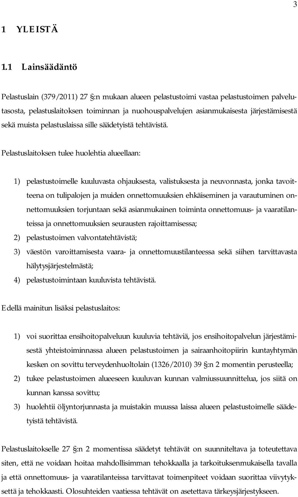 muista pelastuslaissa sille säädetyistä tehtävistä.