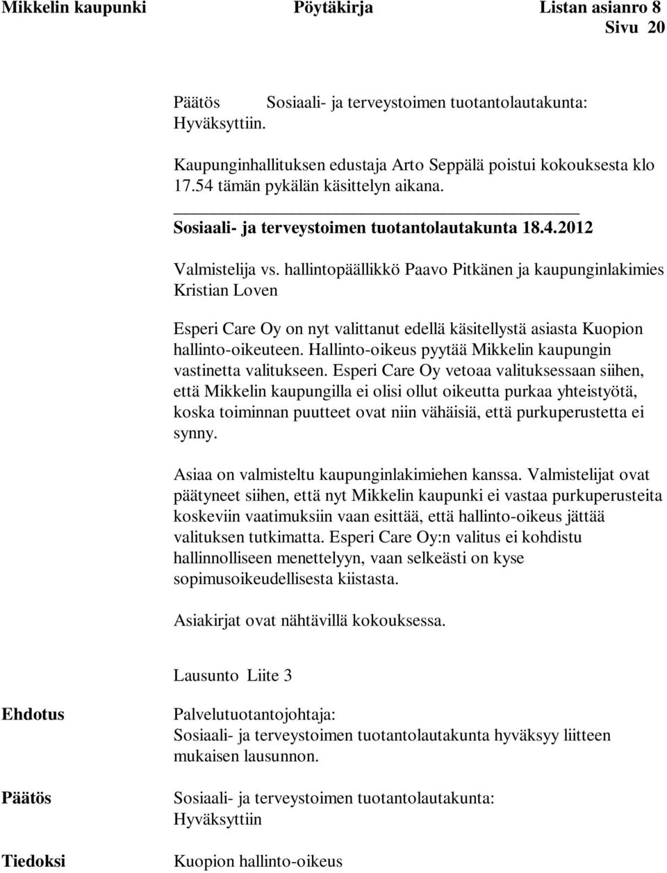 Hallinto-oikeus pyytää Mikkelin kaupungin vastinetta valitukseen.