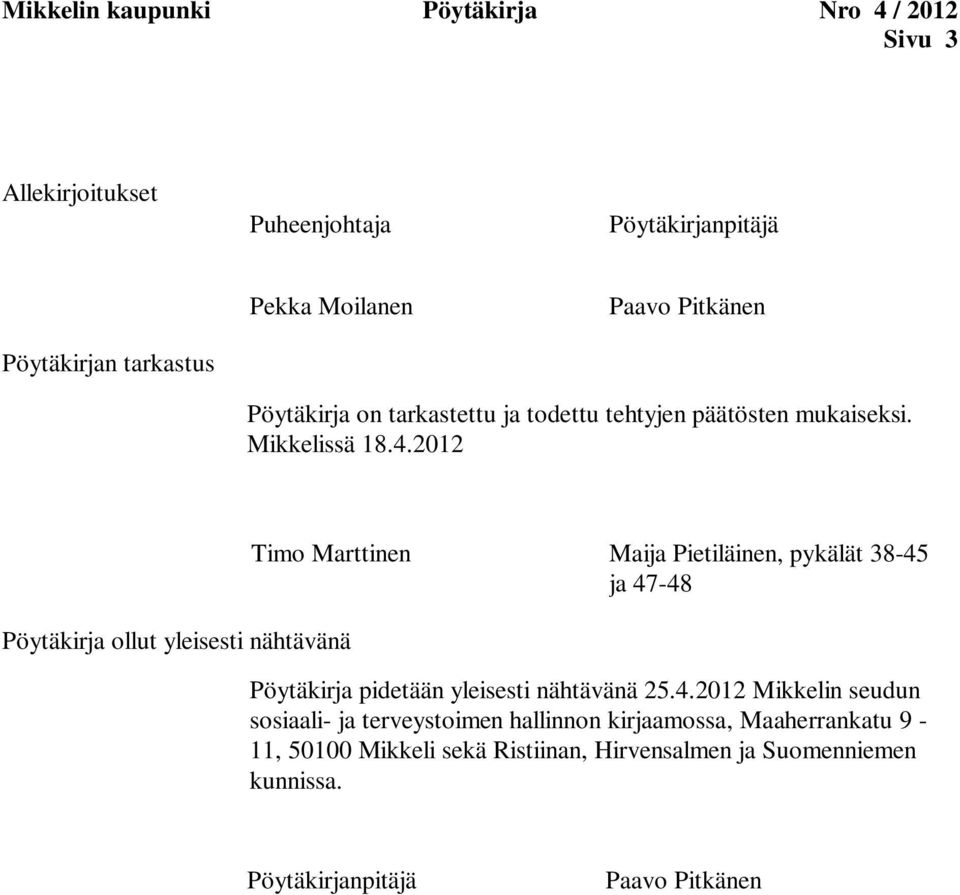 2012 Pöytäkirja ollut yleisesti nähtävänä Timo Marttinen Maija Pietiläinen, pykälät 38-45 ja 47-48 Pöytäkirja pidetään yleisesti nähtävänä 25.